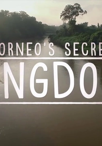 Borneo's Secret Kingdom (2016)