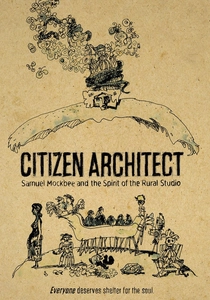 Citizen Architect: Samuel Mockbee and the Spirit of the Rural Studio (2010)
