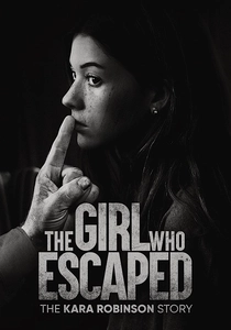 The Girl Who Escaped: The Kara Robinson Story (2023)