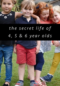 The Secret Life of 4, 5 and 6 Year Olds (2015)