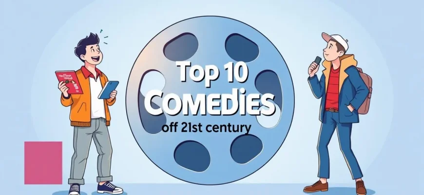 Top 10 Comedies of the 21st Century Top 10 Comedies of the 21st Century