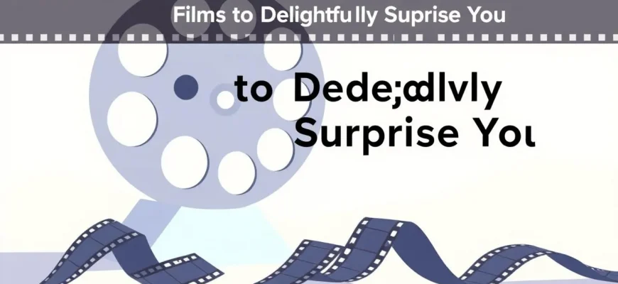 Films That Will Delightfully Surprise You Films That Will Delightfully Surprise You