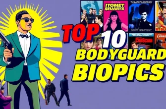 Top 10 Bodyguard Biopics